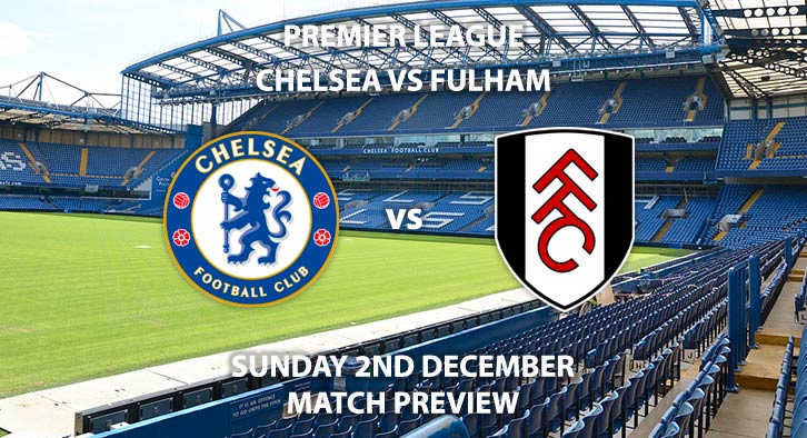 Match Betting Preview - Chelsea vs Fulham. Sunday 2nd December 2018, FA Premier League, Stamford Bridge. Live on Sky Sports Premier League HD - Kick-Off: 12:00 GMT.
