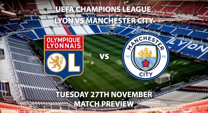 Match Betting Preview - Lyon vs Manchester City. Tuesday 27th November 2018, UEFA Champions League - Group F Qualifier, Groupama Stadium. Live on BT Sport 3 – Kick-Off: 20:00 GMT.