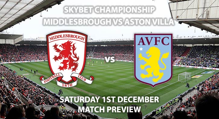 Match Betting Preview - Middlesbrough vs Aston Villa. Saturday 1st December 2018, SkyBet Championship, The Riverside Stadium. Live on Sky Sports Football HD - Kick-Off: 17:30 GMT.