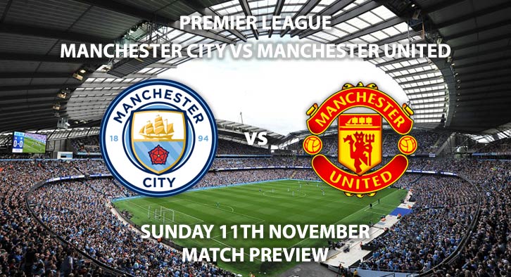 Match Betting Preview - Manchester City vs Manchester United. Sunday 11th November 2018, FA Premier League, Etihad Stadium. Live on Sky Sports Premier League – Kick-Off: 16:30 GMT.