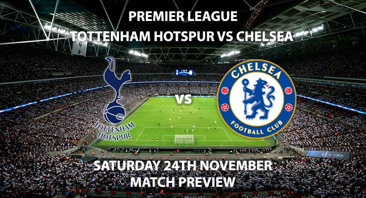 Match Betting Preview - Tottenham Hotspur vs Chelsea. Saturday 24th November 2018, FA Premier League, Wembley Stadium. Live on BT Sport 1 - Kick-Off: 17:30 GMT.