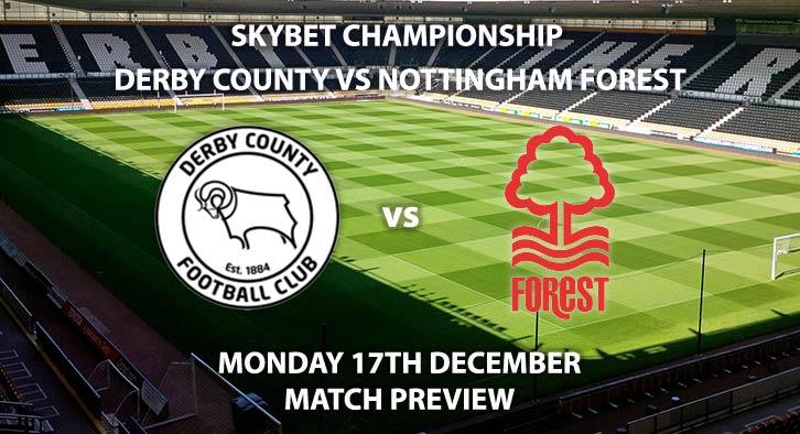 Match Betting Preview - Derby County vs Nottingham Forest. Monday 17th December 2018, SkyBet Championship, Pride Park. Live on Sky Sports Main Event - Kick-Off: 19:45 GMT.