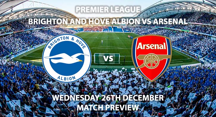 Match Betting Preview - Arsenal vs Brighton. Wednesday 26th December 2018, FA Premier League, Falmer Stadium. Live on Sky Sports Premier League - Kick-Off: 17:15 GMT.