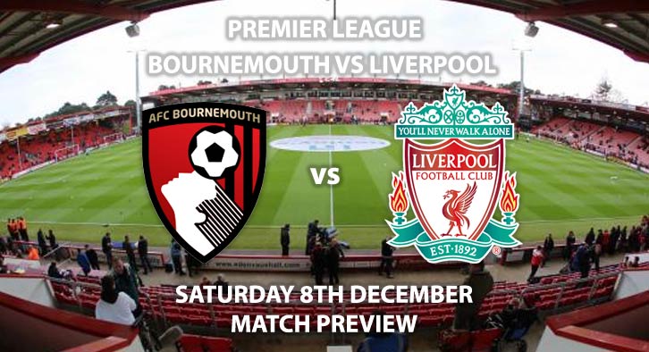 Match Betting Preview - Bournemouth vs Liverpool. Saturday 8th December 2018, FA Premier League, The Vitality Stadium. Live on BT Sport 2 - Kick-Off: 12:30 GMT.