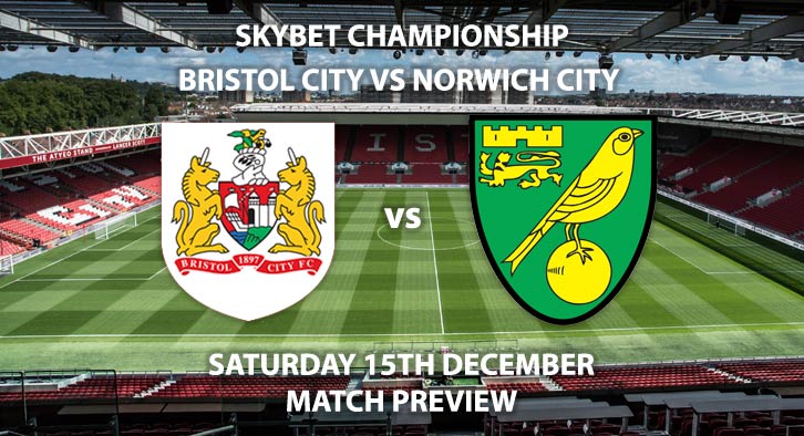 Match Betting Preview - Bristol City vs Norwich. Saturday 15th December 2018, SkyBet Championship, Ashton Gate. Live on Sky Sports Main Event - Kick-Off: 17:30 GMT.