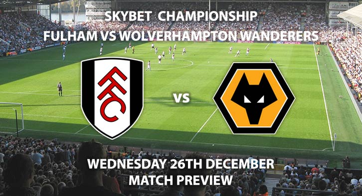 Match Betting Preview - Fulham vs Wolves. Wednesday 26th December 2018, FA Premier League, Craven Cottage. Live on Sky Sports Premier League - Kick-Off: 12:30 GMT.