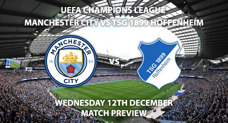 Match Betting Preview - Manchester City vs Hoffenheim. Wednesday 12th December 2018, UEFA Champions League - Group F Qualifier, Etihad Stadium. Live on BT Sport 2 – Kick-Off: 20:00 GMT.
