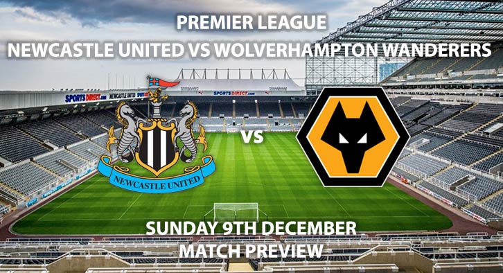 Match Betting Preview - Newcastle United vs Wolverhampton Wanderers. Sunday 9th December 2018, FA Premier League, St James' Park. Live on Sky Sports Premier League - Kick-Off: 16:00 GMT.