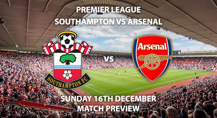 Match Betting Preview - Southampton vs Arsenal. Sunday 16th December 2018, FA Premier League, St Marys' Stadium. Live on Sky Sports Premier League - Kick-Off: 13:30 GMT.