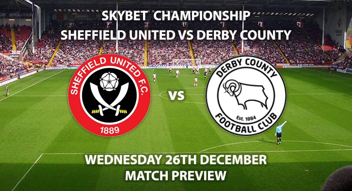 Match Betting Preview - Sheffield United vs Derby County. Wednesday 26th December 2018, SkyBet Championship, Bramall Lane. Live on Sky Sports Football HD - Kick-Off: 15:00 GMT.