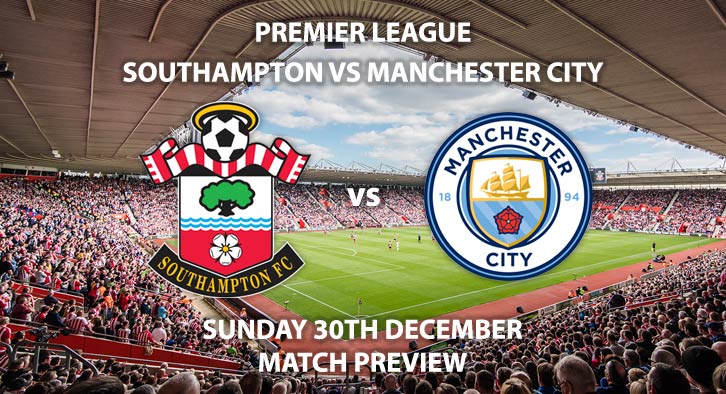 Match Betting Preview - Southampton vs Manchester City. Sunday 30th December 2018, FA Premier League, St Mary's Stadium. Live on Sky Sports Premier League - Kick-Off: 14:15 GMT.