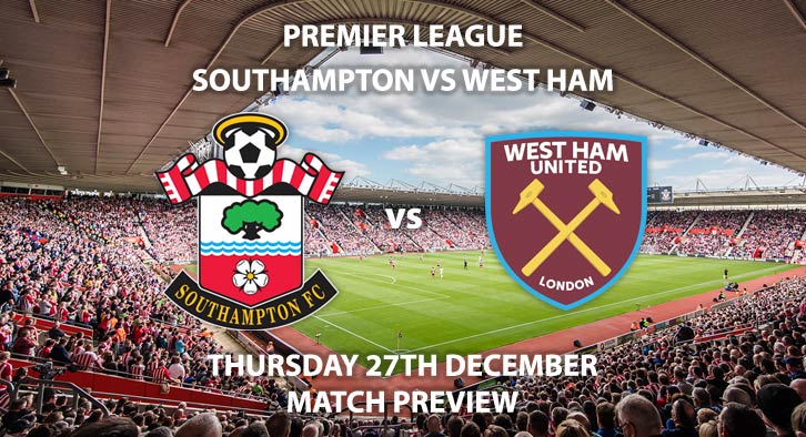 Match Betting Preview - Southampton vs West Ham United. Thursday 27th December 2018, FA Premier League, St Mary's Stadium. Live on Sky Sports Premier League - Kick-Off: 19:45 GMT.