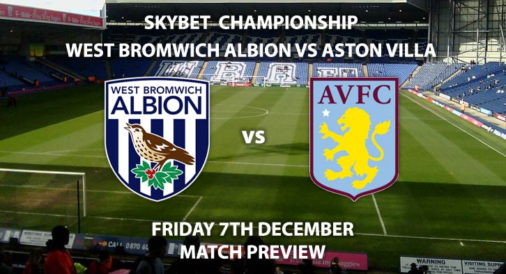 Match Betting Preview - West Brom vs Aston Villa. Friday 7th December 2018, SkyBet Championship, The Hawthorns. Live on Sky Sports Football HD - Kick-Off: 20:00 GMT.