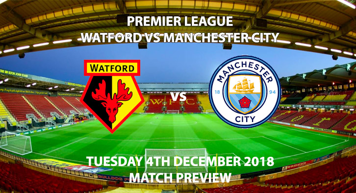 Match Betting Preview - Watford vs Manchester City. Tuesday 4th December 2018, FA Premier League, Vicarage Road. Live on BT Sport 1 - Kick-Off: 20:00 GMT.