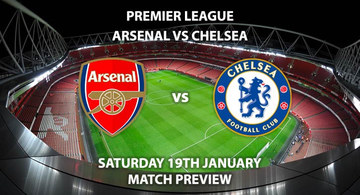 Match Betting Preview - Arsenal vs Chelsea. Saturday 19th January 2019, FA Premier League, The Emirates Stadium. Live on BT Sport 2 - Kick-Off: 17:30 GMT.