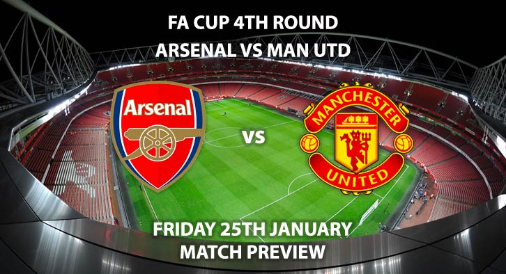 Match Betting Preview - Arsenal vs Manchester United. Friday 25th January 2019, FA Cup Fourth Round, Emirates Stadium. Live on BBC One - Kick-Off: 19:55 GMT.