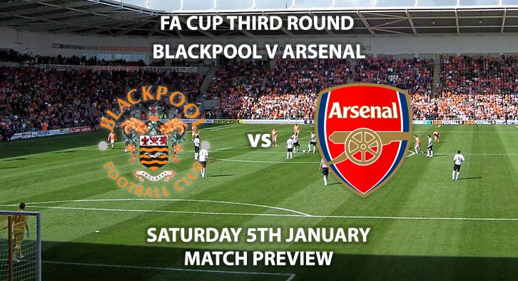 Match Betting Preview - Blackpool vs Arsenal. Saturday 5th January 2019, FA Cup Third Round, Bloomfield Road. Live on BT Sport 2 - Kick-Off: 17:30 GMT.