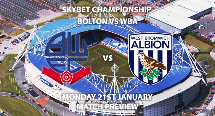 Match Betting Preview - Bolton vs West Brom. Monday 21st January 2019, SkyBet Championship, Macron Stadium. Live on Sky Sports Main Event - Kick-Off: 20:00 GMT.