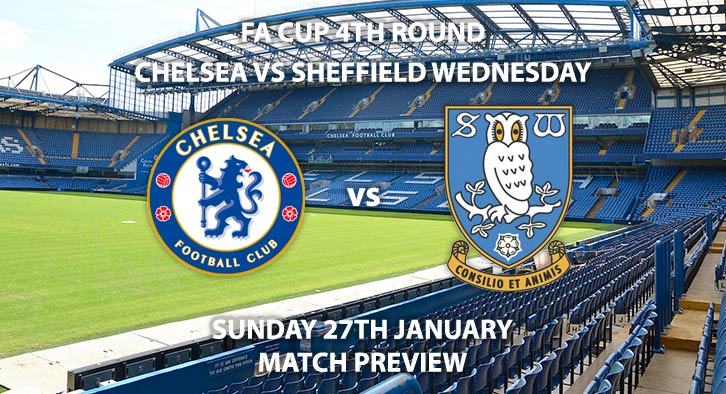 Match Betting Preview - Chelsea vs Sheffield Wednesday. Sunday 27th January 2019, FA Cup Fourth Round, Stamford Bridge. Live on BBC One - Kick-Off: 18:00 GMT.