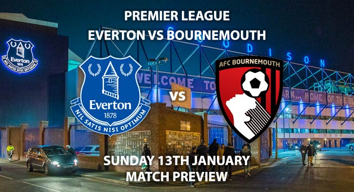 Match Betting Preview - Everton vs Bournemouth. Sunday 13th January 2019, FA Premier League, Goodison Park. Live on Sky Sports Premier League - Kick-Off: 14:15 GMT.