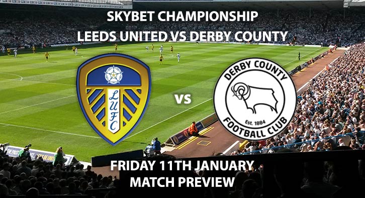 Match Betting Preview - Leeds United vs Derby County. Friday 11th January 2019, SkyBet Championship, Elland Road. Live on Sky Sports Football - Kick-Off: 19:45 GMT.