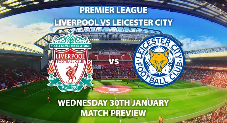 Match Betting Preview - Liverpool vs Leicester City. Wednesday 30th January 2019, FA Premier League, Anfield. Live on BT Sport 1 - Kick-Off: 20:00 GMT.