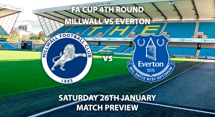 Match Betting Preview - Millwall vs Everton. Saturday 26th January 2019, FA Cup Fourth Round, The New Den. Live on BBC One - Kick-Off: 17:30 GMT.