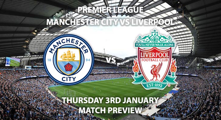 Match Betting Preview - Manchester City vs Liverpool. Thursday 3rd January 2019, FA Premier League, Etihad Stadium. Live on Sky Sports Main Event - Kick-Off: 20:00 GMT.