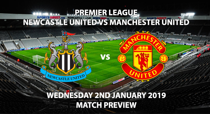 Match Betting Preview - Newcastle United vs Manchester United. Wednesday 2nd January 2019, FA Premier League, St James' Park. Live on Sky Sports Premier League - Kick-Off: 20:00 GMT.