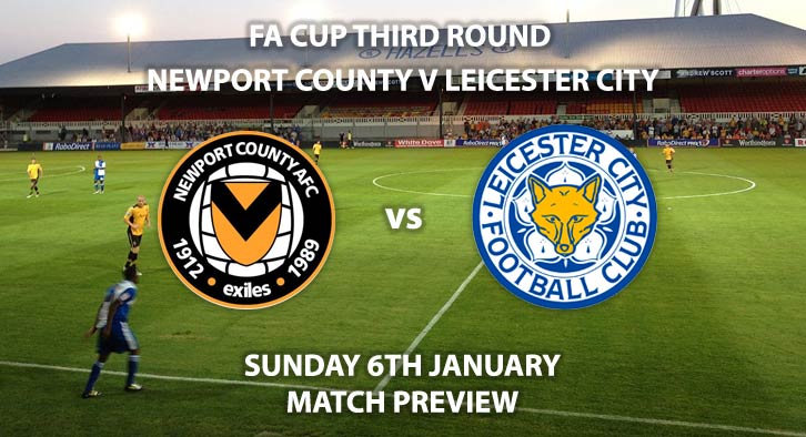 Match Betting Preview - Newport County vs Leicester City. Sunday 5th January 2019, FA Cup Third Round, Rodney Stadium. Live on BBC One - Kick-Off: 16:30 GMT.