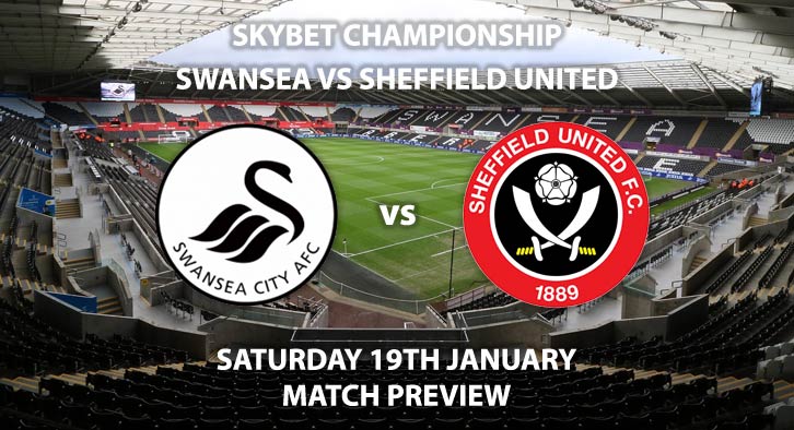 Match Betting Preview - Swansea City vs Sheffield United. Saturday 19th January 2019, SkyBet Championship, The Liberty Stadium. Live on Sky Sports Main Event - Kick-Off: 17:30 GMT.