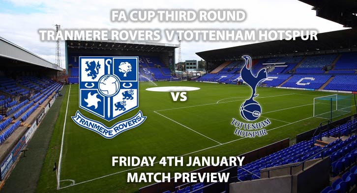 Match Betting Preview - Tranmere Rovers vs Tottenham Hotspur. Friday 4th January 2019, FA Cup Third Round, Prenton Park. Live on BT Sport 2 - Kick-Off: 19:45 GMT.