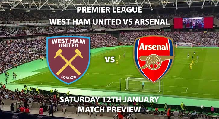 Match Betting Preview - West Ham United vs Arsenal. Saturday 12th January 2019, FA Premier League, London Stadium. Live on Sky Sports Football - Kick-Off: 12:30 GMT.