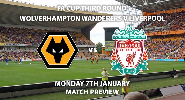 Match Betting Preview - Wolverhampton Wanderers vs Liverpool. Monday 7th January 2019, FA Cup Third Round, Molineux. Live on BBC One - Kick-Off: 19:45 GMT.