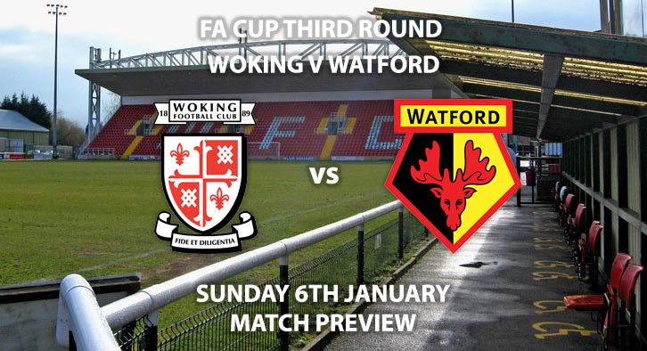 Match Betting Preview - Woking vs Watford. Sunday 5th January 2019, FA Cup Third Round, Kingfield Stadium. Live on BT Sport 2 - Kick-Off: 14:00 GMT.