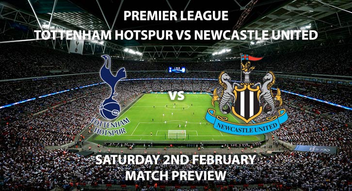 Match Betting Preview - Tottenham Hotspur vs Newcastle United. Saturday 2nd February 2019, FA Premier League, Wembley Stadium. Live on Sky Sports Premier League - Kick-Off: 12:30 GMT.