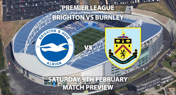 Match Betting Preview - Brighton vs Burnley. Saturday 9th February 2019, FA Premier League, American Express Community Stadium. Live on BT Sport 1 HD - Kick-Off: 17:30 GMT.