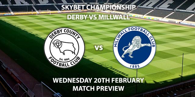 Match Betting Preview - Derby County vs Millwall. Wednesday 20th February 2019, The Championship, Pride Park. Sky Sports Football HD - Kick-Off: 19:45 GMT.