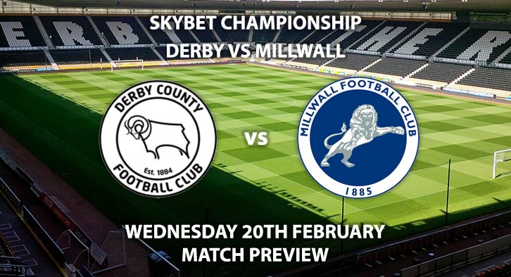 Match Betting Preview - Derby County vs Millwall. Wednesday 20th February 2019, The Championship, Pride Park. Sky Sports Football HD - Kick-Off: 19:45 GMT.