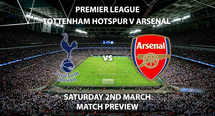 Match Betting Preview - Tottenham Hotspur vs Arsenal. Saturday 2nd March 2019, FA Premier League, Wembley Stadium. Live on BT Sport 1 HD - Kick-Off: 12:30 GMT.