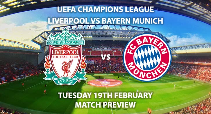 Match Betting Preview - Liverpool vs Bayern Munich. Tuesday 19th February 2019, UEFA Champions League - Round of 16, Anfield. Live on BT Sport 2 – Kick-Off: 20:00 GMT.