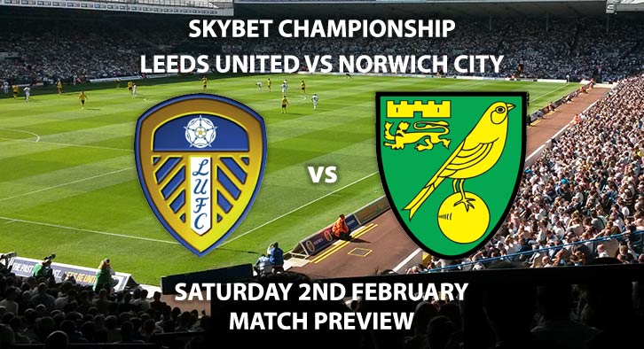 Match Betting Preview - Leeds United vs Norwich City. Saturday 2nd February 2019, SkyBet Championship, Elland Road. Live on Sky Sports Football HD - Kick-Off: 17:30 GMT.