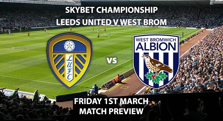 Match Betting Preview - Leeds United vs West Bromwich Albion. Friday 1st March 2019, The Championship, Elland Road. Sky Sports Football HD - Kick-Off: 19:45 GMT.