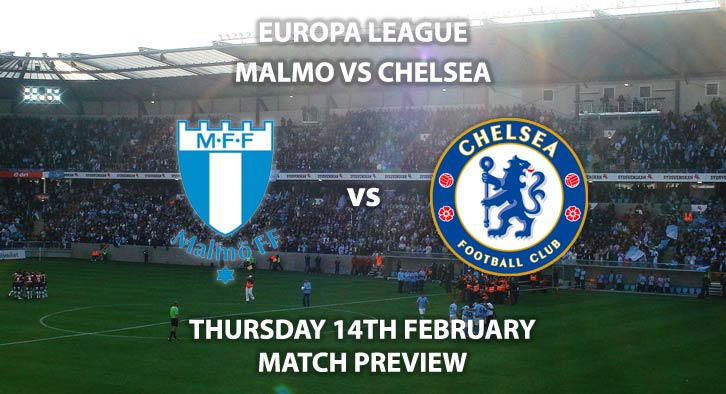 Match Betting Preview - Malmo FF vs Chelsea. Thursday 14th February 2019, UEFA Europa League - Round of 32, Swedbank Arena. Live on BT Sport 2 – Kick-Off: 20:05 GMT.