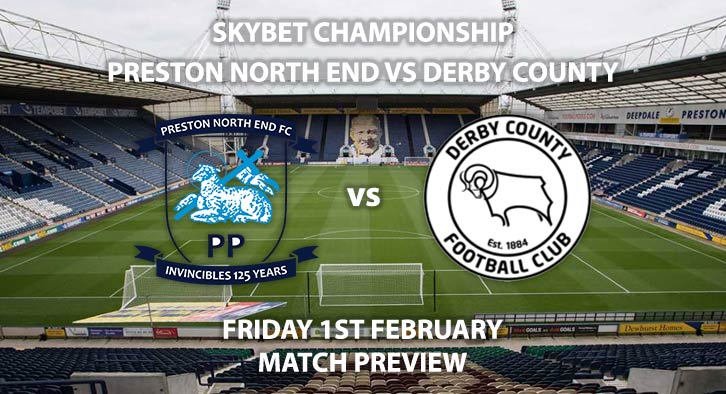 Match Betting Preview - Preston North End vs Derby County. Friday 1st February 2019, SkyBet Championship, Deepdale. Live on Sky Sports Football HD - Kick-Off: 19:45 GMT.