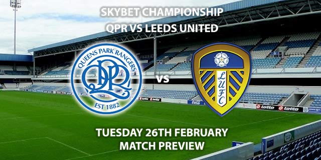 Match Betting Preview - QPR vs Leeds United. Tuesday 26th February 2019, The Championship, Loftus Road. Sky Sports Football HD - Kick-Off: 19:45 GMT.