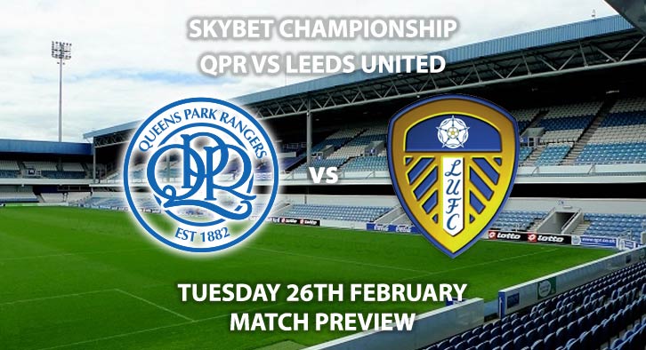 Match Betting Preview - QPR vs Leeds United. Tuesday 26th February 2019, The Championship, Loftus Road. Sky Sports Football HD - Kick-Off: 19:45 GMT.