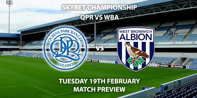 Match Betting Preview - QPR vs West Brom. Tuesday 19th February 2019, The Championship, Loftus Road. Sky Sports Football HD - Kick-Off: 19:45 GMT.