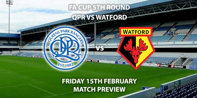 Match Betting Preview - QPR vs Watford. Friday 15th February 2019, FA Cup Fifth Round, Loftus Road. Live on BT Sport 2 - Kick-Off: 19:45 GMT.