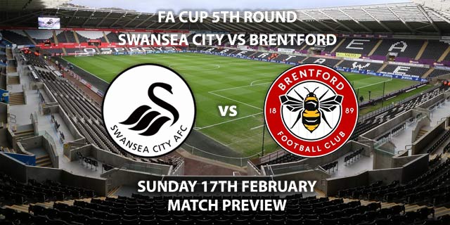 Match Betting Preview - Swansea City vs Brentford. Sunday 17th February 2019, FA Cup Fifth Round, Liberty Stadium. Live on BBC Wales - Kick-Off: 16:00 GMT.